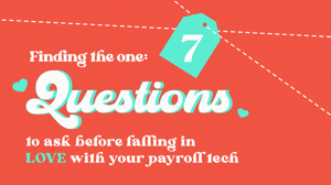 Finding The One: 7 Questions To Ask Your Payroll Tech