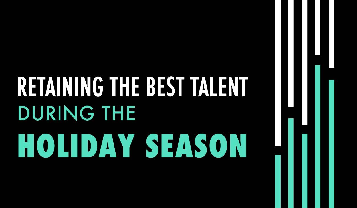 Retaining the Best Talent During the Holiday Season